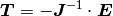 \bm{T} = - \bm{J}^{-1} \cdot \bm{E}