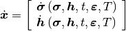 \dot{\bm{x}}=\left[\begin{array}{c}
\dot{\bm{\sigma}}\left(\bm{\sigma},\bm{h},t,\bm{\varepsilon},T\right)\\
\dot{\bm{h}}\left(\bm{\sigma},\bm{h},t,\bm{\varepsilon},T\right)
\end{array}\right]