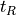 t_R