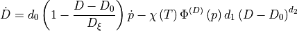 \dot{D}=d_{0}\left(1-\frac{D-D_{0}}{D_{\xi}}\right)\dot{p}-\chi\left(T\right)\Phi^{\left(D\right)}\left(p\right)d_{1}\left(D-D_{0}\right)^{d_{2}}\label{eq:D}