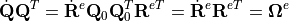 \dot{\mathbf{Q}}\mathbf{Q}^{T}=\dot{\mathbf{R}}^{e}\mathbf{Q}_{0}\mathbf{Q}_{0}^{T}\mathbf{R}^{eT}=\dot{\mathbf{R}}^{e}\mathbf{R}^{eT}=\bm{\Omega}^{e}