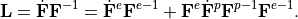\mathbf{L}=\dot{\mathbf{F}}\mathbf{F}^{-1}=\dot{\mathbf{F}}^{e}\mathbf{F}^{e-1}+\mathbf{F}^{e}\dot{\mathbf{F}}^{p}\mathbf{F}^{p-1}\mathbf{F}^{e-1}.
