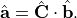 \hat{\mathbf{a}}=\hat{\mathbf{C}}\cdot\hat{\mathbf{b}}.