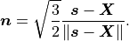 \boldsymbol{n}=\sqrt{\frac{3}{2}}\frac{\boldsymbol{s}-\boldsymbol{X}}{\left\Vert \boldsymbol{s}-\boldsymbol{X}\right\Vert }.
