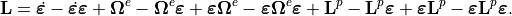 \mathbf{L}=\dot{\bm{\varepsilon}}-\dot{\bm{\varepsilon}}\bm{\varepsilon}+\bm{\Omega}^{e}-\bm{\Omega}^{e}\bm{\varepsilon}+\bm{\varepsilon}\bm{\Omega}^{e}-\bm{\varepsilon}\bm{\Omega}^{e}\bm{\varepsilon}+\mathbf{L}^{p}-\mathbf{L}^{p}\bm{\varepsilon}+\bm{\varepsilon}\mathbf{L}^{p}-\bm{\varepsilon}\mathbf{L}^{p}\bm{\varepsilon}.