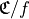 \mathbf{\mathfrak{C}}/f