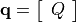 \mathbf{q}=\left[\begin{array}{c}Q\end{array}\right]