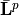 \bar{\mathbf{L}}^{p}