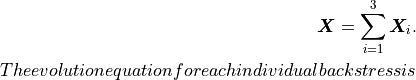 \boldsymbol{X}=\sum_{i=1}^{3}\boldsymbol{X}_{i}.
The evolution equation for each individual backstress is