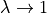 \lambda \rightarrow 1