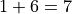1 + 6 = 7