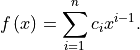 f\left( x \right) = \sum_{i=1}^{n}c_{i}x^{i-1}.