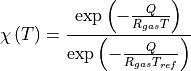 \chi\left(T\right)=\frac{\exp\left(-\frac{Q}{R_{gas}T}\right)}{\exp\left(-\frac{Q}{R_{gas}T_{ref}}\right)}