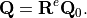 \mathbf{Q}=\mathbf{R}^{e}\mathbf{Q}_{0}.