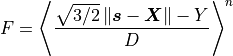 F=\left\langle \frac{\sqrt{3/2}\left\Vert \boldsymbol{s}-\boldsymbol{X}\right\Vert -Y}{D}\right\rangle ^{n}