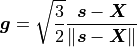 \boldsymbol{g}=\sqrt{\frac{3}{2}}\frac{\boldsymbol{s}-\boldsymbol{X}}{\left\Vert \boldsymbol{s}-\boldsymbol{X}\right\Vert }
