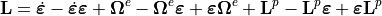 \mathbf{L}=\dot{\bm{\varepsilon}}-\dot{\bm{\varepsilon}}\bm{\varepsilon}+\bm{\Omega}^{e}-\bm{\Omega}^{e}\bm{\varepsilon}+\bm{\varepsilon}\bm{\Omega}^{e}+\mathbf{L}^{p}-\mathbf{L}^{p}\bm{\varepsilon}+\bm{\varepsilon}\mathbf{L}^{p}