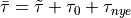\bar{\tau} = \tilde{\tau} + \tau_0 + \tau_{nye}