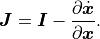\bm{J} = \bm{I} - \frac{\partial \dot{\bm{x}}}{\partial \bm{x}}.