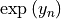 \exp{\left(y_n\right)}