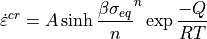 \dot{\varepsilon}^{cr} = A \sinh{\frac{\beta \sigma_{eq}}{n}}^n \exp{\frac{-Q}{RT}}