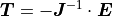 \bm{T} = - \bm{J}^{-1} \cdot \bm{E}
