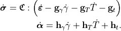 \dot{\bm{\sigma}} = \mathbf{\mathfrak{C}}:\left(\dot{\bm{\varepsilon}}-\mathbf{g}_{\gamma}\dot{\gamma}-\mathbf{g}_{T}\dot{T}-\mathbf{g}_{t}\right)

\dot{\bm{\alpha}} = \mathbf{h}_{\gamma}\dot{\gamma}+\mathbf{h}_{T}\dot{T}+\mathbf{h}_{t}.