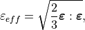 \varepsilon_{eff} = \sqrt{\frac{2}{3} \bm{\varepsilon} : \bm{\varepsilon}},