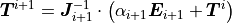 \bm{T}^{i+1} = \bm{J}^{-1}_{i+1} \cdot \left(\alpha_{i+1} \bm{E}_{i+1} + \bm{T}^{i} \right)