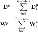 \mathbf{D}^p = \sum_{i=1}^{n_{models}} \mathbf{D}^p_i
\mathbf{W}^p = \sum_{i=1}^{n_{models}} \mathbf{W}^p_i