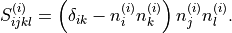 S_{ijkl}^{\left(i\right)}=\left(\delta_{ik}-n_{i}^{\left(i\right)}n_{k}^{\left(i\right)}\right)n_{j}^{\left(i\right)}n_{l}^{\left(i\right)}.