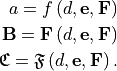 a = f \left(d, \mathbf{e}, \mathbf{F} \right)
\mathbf{B} = \mathbf{F} \left(d, \mathbf{e}, \mathbf{F} \right)
\mathbf{\mathfrak{C}} = \mathbf{\mathfrak{F}} \left(d, \mathbf{e}, \mathbf{F} \right).