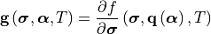 \mathbf{g}\left(\bm{\sigma}, \bm{\alpha}, T\right) =
   \frac{\partial f}{\partial \bm{\sigma}}\left(\bm{\sigma},
      \mathbf{q}\left(\bm{\alpha}\right), T\right)