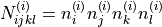 N_{ijkl}^{\left(i\right)}=n_{i}^{\left(i\right)}n_{j}^{\left(i\right)}n_{k}^{\left(i\right)}n_{l}^{\left(i\right)}