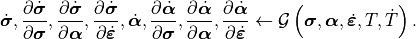 \dot{\bm{\sigma}},
   \frac{\partial\dot{\bm{\sigma}}}{\partial\bm{\sigma}},
   \frac{\partial\dot{\bm{\sigma}}}{\partial\bm{\alpha}},
   \frac{\partial\dot{\bm{\sigma}}}{\partial\dot{\bm{\varepsilon}}},
\dot{\bm{\alpha}},
   \frac{\partial\dot{\bm{\alpha}}}{\partial\bm{\sigma}},
   \frac{\partial\dot{\bm{\alpha}}}{\partial\bm{\alpha}},
   \frac{\partial\dot{\bm{\alpha}}}{\partial\dot{\bm{\varepsilon}}}
\leftarrow \mathcal{G}
\left(\bm{\sigma},\bm{\alpha},\dot{\bm{\varepsilon}}, T, \dot{T} \right).