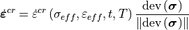 \dot{\bm{\varepsilon}}^{cr} =
\dot{\varepsilon}^{cr}\left(\sigma_{eff}, \varepsilon_{eff}, t, T \right)
\frac{\operatorname{dev}\left(\bm{\sigma}\right)}
{\left\Vert \operatorname{dev}\left(\bm{\sigma}\right) \right\Vert}