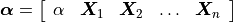 \bm{\alpha}=\left[\begin{array}{ccccc} \alpha & \boldsymbol{X}_{1} & \boldsymbol{X}_{2} & \ldots & \boldsymbol{X}_{n}\end{array}\right]