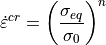 \dot{\varepsilon}^{cr} = \left(\frac{\sigma_{eq}}{\sigma_0}\right)^n