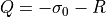 Q = -\sigma_0 - R