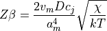 Z \beta = \frac{2 v_m D c_j}{a_m^4} \sqrt{\frac{\chi}{kT}}