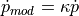 \dot{p}_{mod} = \kappa \dot{p}