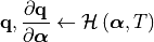 \mathbf{q}, \frac{\partial \mathbf{q}}{\partial \bm{\alpha}}
\leftarrow \mathcal{H}\left( \bm{\alpha}, T \right)