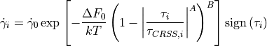 \dot{\gamma}_i = \dot{\gamma}_0 \exp \left[ -\frac{\Delta F_0}{kT} \left(1 - \left| \frac{\tau_i}{\tau_{CRSS,i}} \right|^A \right)^B \right] \operatorname{sign}\left(\tau_i \right)