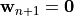 \mathbf{w}_{n+1} = \mathbf{0}