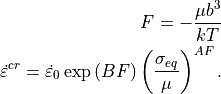 F = -\frac{\mu b^3}{kT}
\dot{\varepsilon}^{cr} = \dot{\varepsilon}_0 \exp\left( B F \right) \left(\frac{\sigma_{eq}}{\mu} \right)^{A F}.