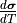 \frac{d \bm{\sigma}}{d T}