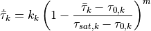\dot{\bar{\tau}}_{k} = k_k \left(1 - \frac{\bar{\tau}_k - \tau_{0,k}}{\tau_{sat,k} - \tau_{0,k}} \right)^{m}