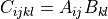 C_{ijkl} = A_{ij} B_{kl}