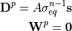 \mathbf{D}^p = A \sigma_{eq}^{n-1} \mathbf{s}

\mathbf{W}^p = \mathbf{0}