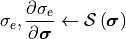 \sigma_e, \frac{\partial \sigma_e}{\partial \bm{\sigma}} \leftarrow \mathcal{S}\left(\bm{\sigma} \right)
